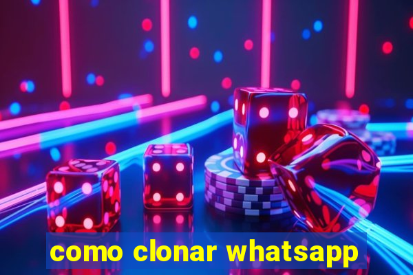 como clonar whatsapp